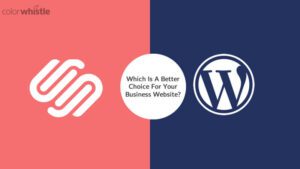 WordPress vs Squarespace -哪个是你的商业网站更好的选择?