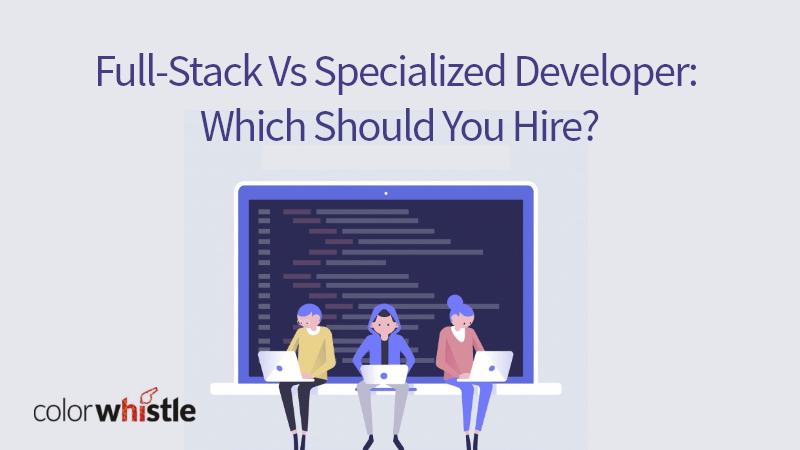 全栈开发者与专业开发者:你应该雇佣哪一个?