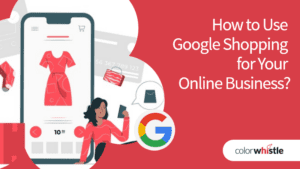如何使用谷歌购物为您的网上业务?